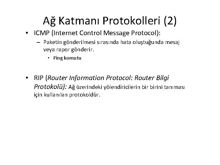 Ağ Katmanı Protokolleri (2) • ICMP (Internet Control Message Protocol): – Paketin gönderilmesi sırasında