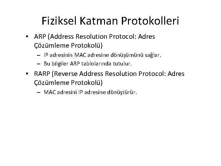 Fiziksel Katman Protokolleri • ARP (Address Resolution Protocol: Adres Çözümleme Protokolü) – IP adresinin