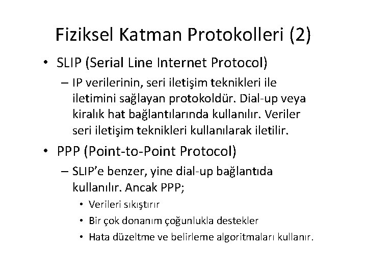 Fiziksel Katman Protokolleri (2) • SLIP (Serial Line Internet Protocol) – IP verilerinin, seri