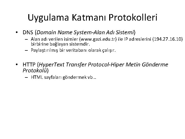 Uygulama Katmanı Protokolleri • DNS (Domain Name System-Alan Adı Sistemi) – Alan adı verilen