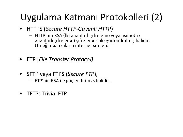 Uygulama Katmanı Protokolleri (2) • HTTPS (Secure HTTP-Güvenli HTTP) – HTTP'nin RSA (İki anahtarlı