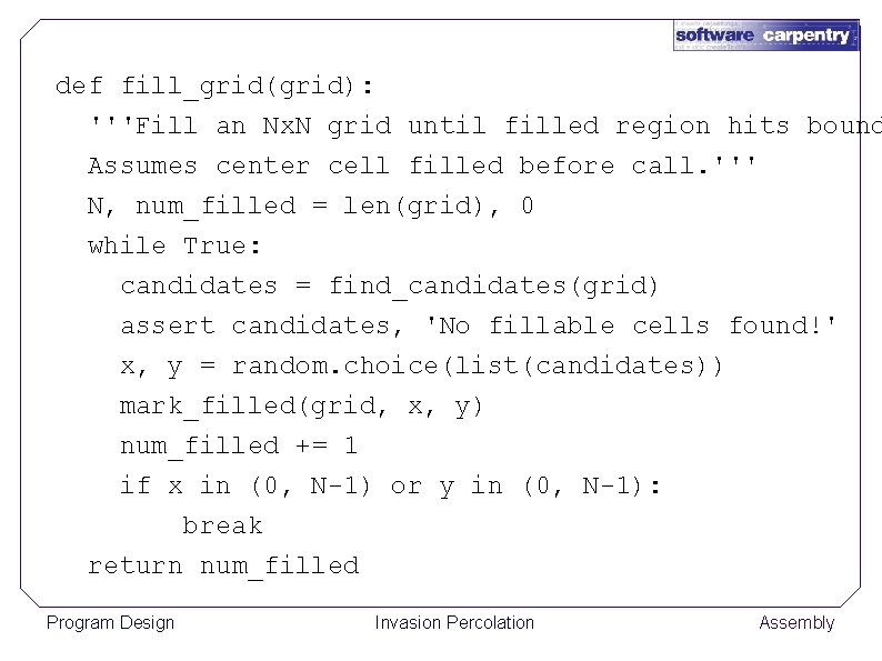 def fill_grid(grid): '''Fill an Nx. N grid until filled region hits bound Assumes center