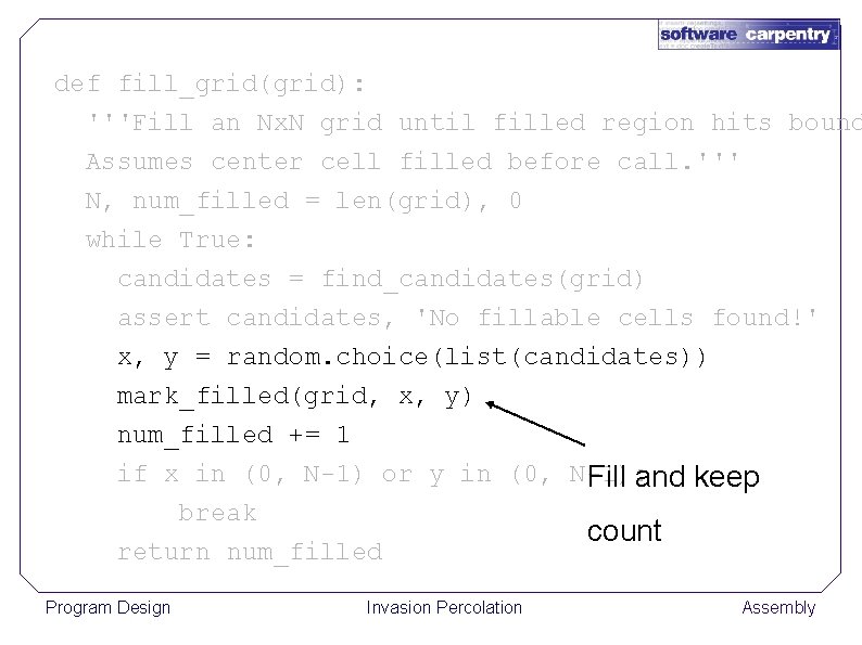 def fill_grid(grid): '''Fill an Nx. N grid until filled region hits bound Assumes center