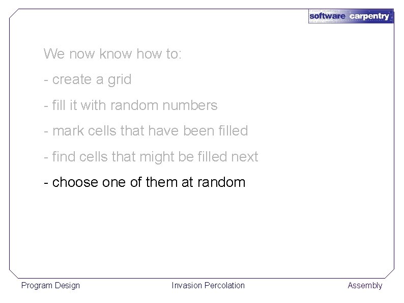 We now know how to: - create a grid - fill it with random