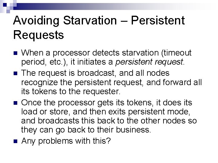 Avoiding Starvation – Persistent Requests n n When a processor detects starvation (timeout period,