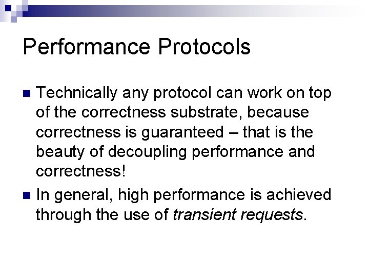 Performance Protocols Technically any protocol can work on top of the correctness substrate, because