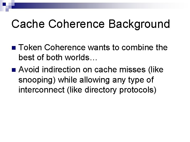 Cache Coherence Background Token Coherence wants to combine the best of both worlds… n