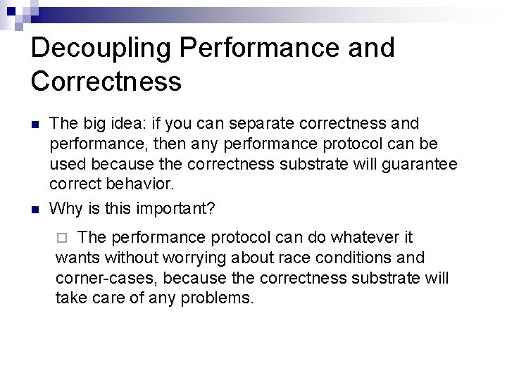 Decoupling Performance and Correctness n n The big idea: if you can separate correctness