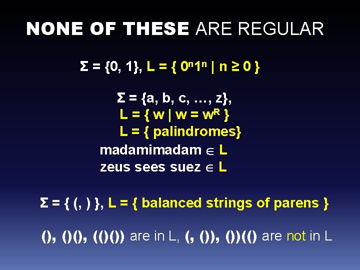 NONE OF THESE ARE REGULAR Σ = {0, 1}, L = { 0 n
