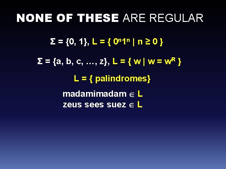 NONE OF THESE ARE REGULAR Σ = {0, 1}, L = { 0 n