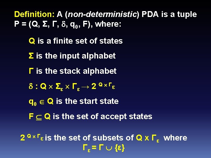 Definition: A (non-deterministic) PDA is a tuple P = (Q, Σ, Γ, , q