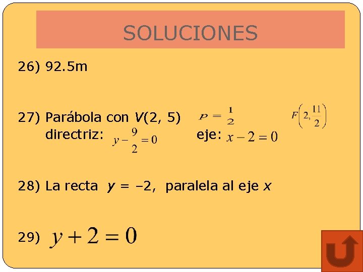 SOLUCIONES 26) 92. 5 m 27) Parábola con V(2, 5) directriz: eje: 28) La