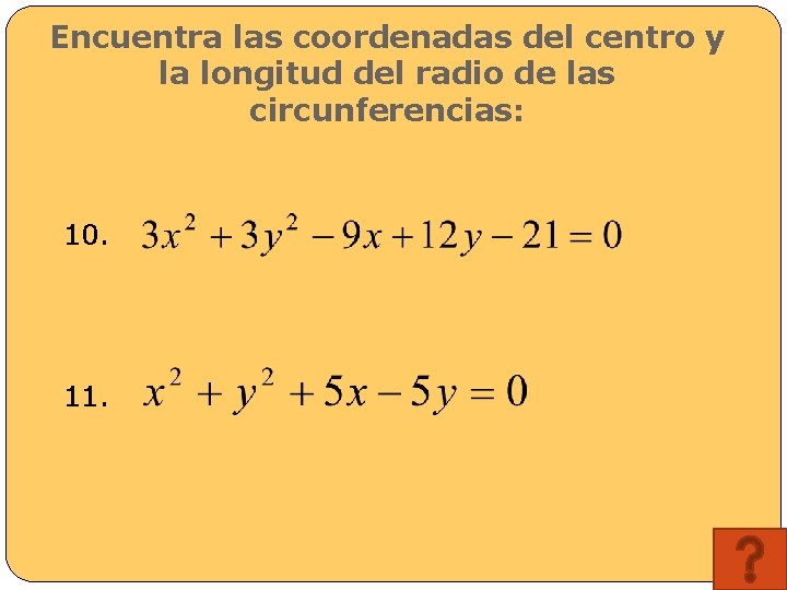 Encuentra las coordenadas del centro y la longitud del radio de las circunferencias: 10.