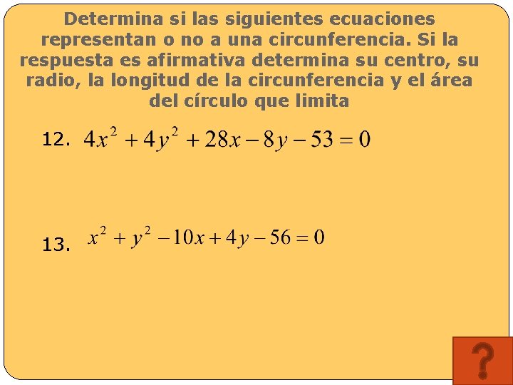 Determina si las siguientes ecuaciones representan o no a una circunferencia. Si la respuesta