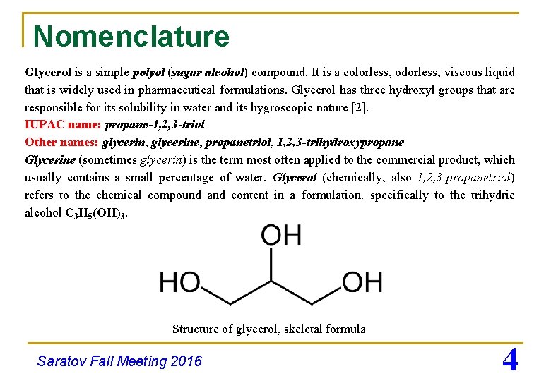 Nomenclature Glycerol is a simple polyol (sugar alcohol) compound. It is a colorless, odorless,