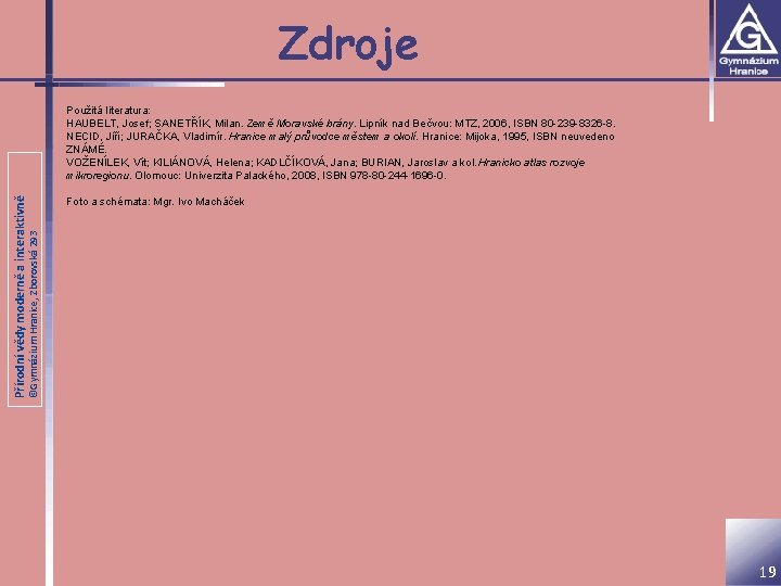 Zdroje Foto a schémata: Mgr. Ivo Macháček ©Gymnázium Hranice, Zborovská 293 Přírodní vědy moderně