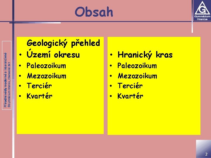 ©Gymnázium Hranice, Zborovská 293 Přírodní vědy moderně a interaktivně Obsah Geologický přehled • Území