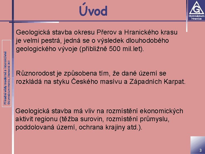 ©Gymnázium Hranice, Zborovská 293 Přírodní vědy moderně a interaktivně Úvod Geologická stavba okresu Přerov