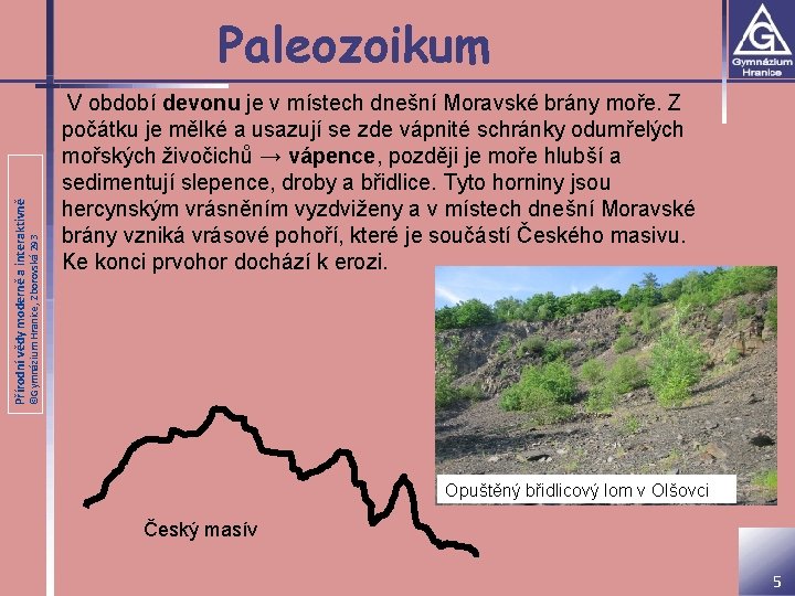 Paleozoikum ©Gymnázium Hranice, Zborovská 293 Přírodní vědy moderně a interaktivně V období devonu je