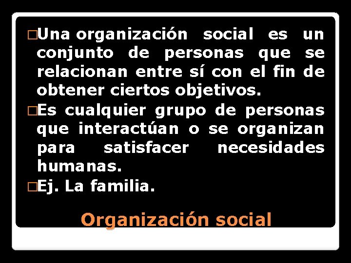 �Una organización social es un conjunto de personas que se relacionan entre sí con