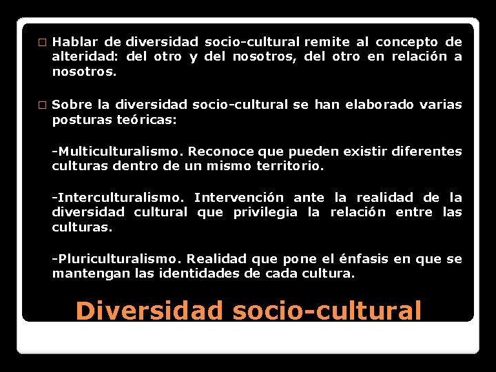 � Hablar de diversidad socio-cultural remite al concepto de alteridad: del otro y del