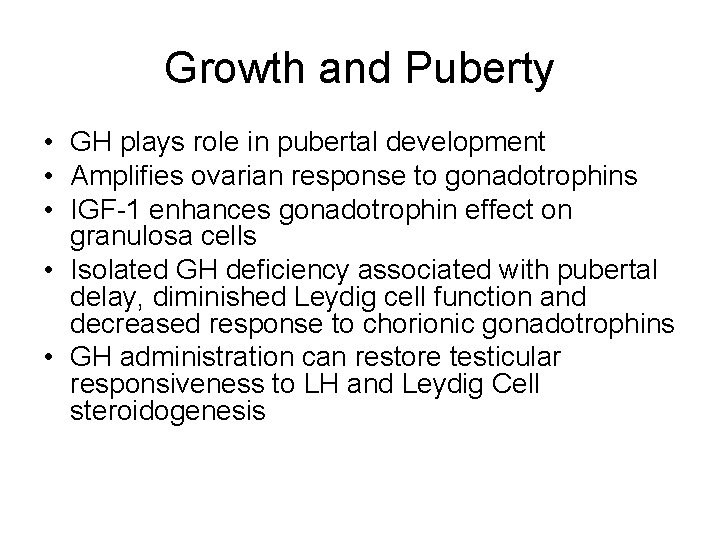 Growth and Puberty • GH plays role in pubertal development • Amplifies ovarian response