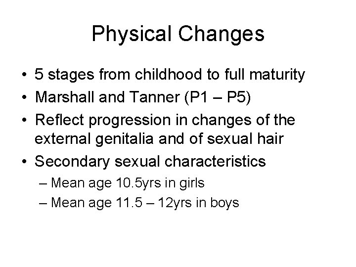 Physical Changes • 5 stages from childhood to full maturity • Marshall and Tanner