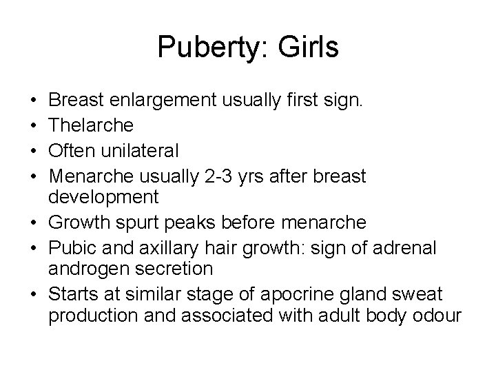 Puberty: Girls • • Breast enlargement usually first sign. Thelarche Often unilateral Menarche usually