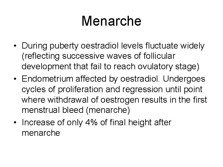 Menarche • During puberty oestradiol levels fluctuate widely (reflecting successive waves of follicular development