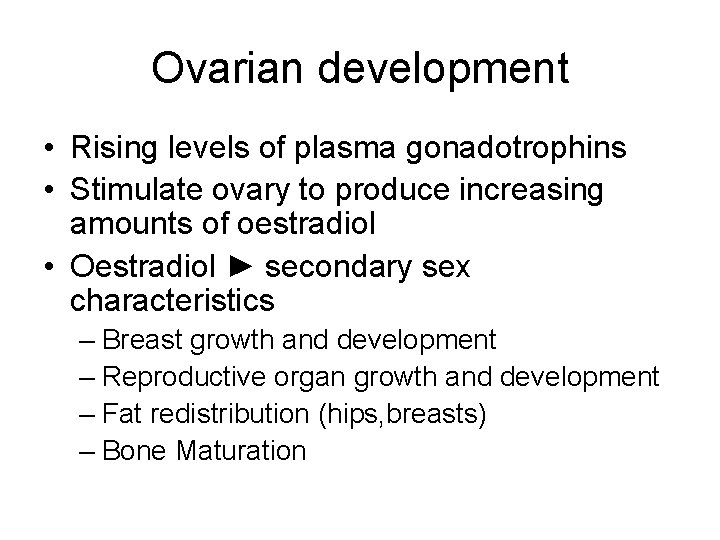 Ovarian development • Rising levels of plasma gonadotrophins • Stimulate ovary to produce increasing