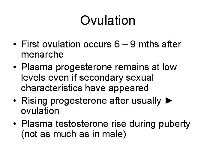 Ovulation • First ovulation occurs 6 – 9 mths after menarche • Plasma progesterone