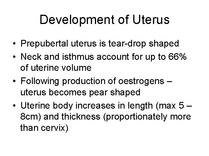 Development of Uterus • Prepubertal uterus is tear-drop shaped • Neck and isthmus account