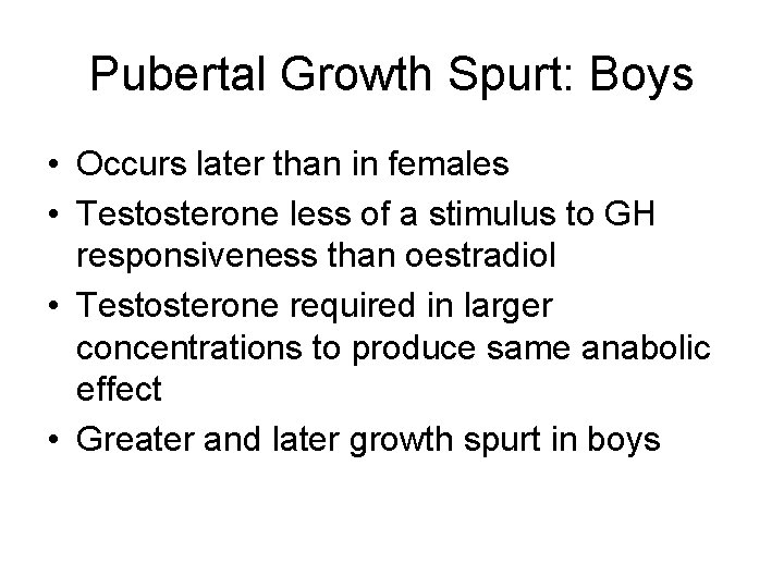 Pubertal Growth Spurt: Boys • Occurs later than in females • Testosterone less of