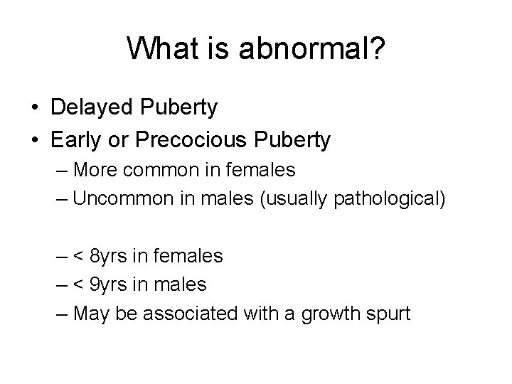 What is abnormal? • Delayed Puberty • Early or Precocious Puberty – More common