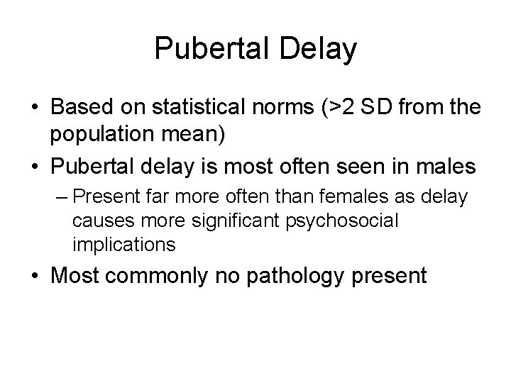 Pubertal Delay • Based on statistical norms (>2 SD from the population mean) •