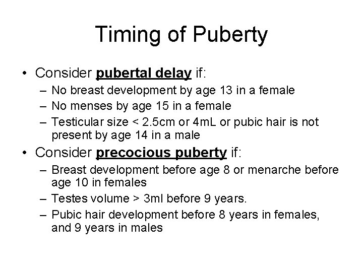 Timing of Puberty • Consider pubertal delay if: – No breast development by age
