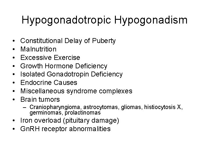 Hypogonadotropic Hypogonadism • • Constitutional Delay of Puberty Malnutrition Excessive Exercise Growth Hormone Deficiency