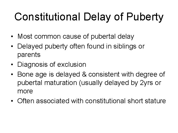 Constitutional Delay of Puberty • Most common cause of pubertal delay • Delayed puberty