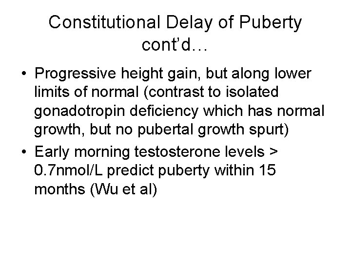 Constitutional Delay of Puberty cont’d… • Progressive height gain, but along lower limits of