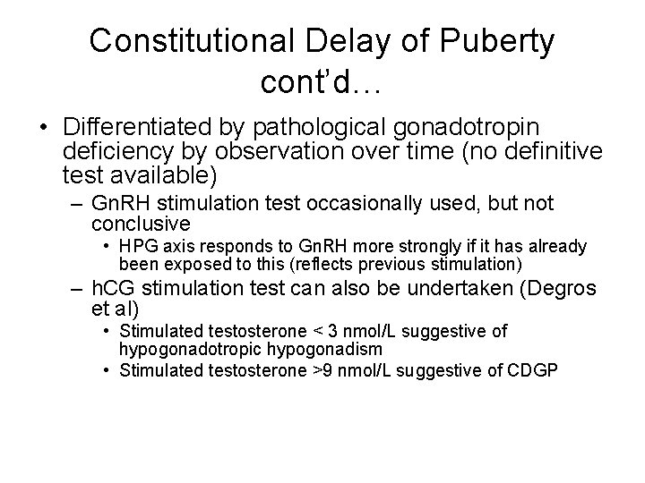 Constitutional Delay of Puberty cont’d… • Differentiated by pathological gonadotropin deficiency by observation over