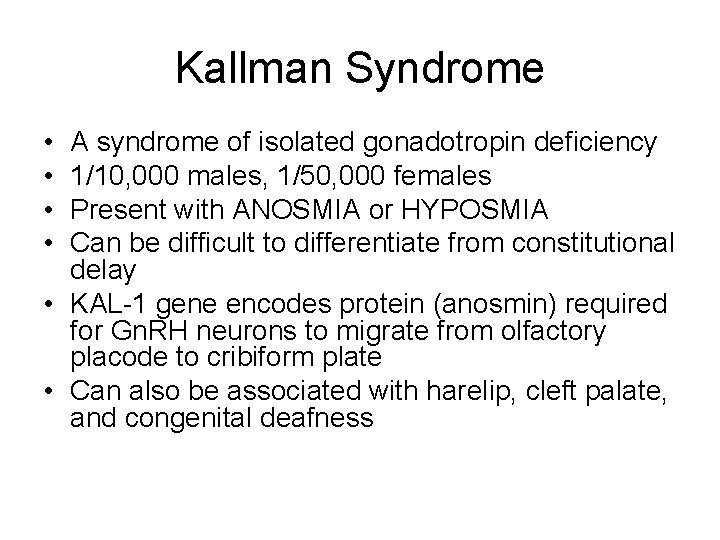 Kallman Syndrome • • A syndrome of isolated gonadotropin deficiency 1/10, 000 males, 1/50,