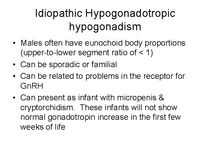 Idiopathic Hypogonadotropic hypogonadism • Males often have eunochoid body proportions (upper-to-lower segment ratio of
