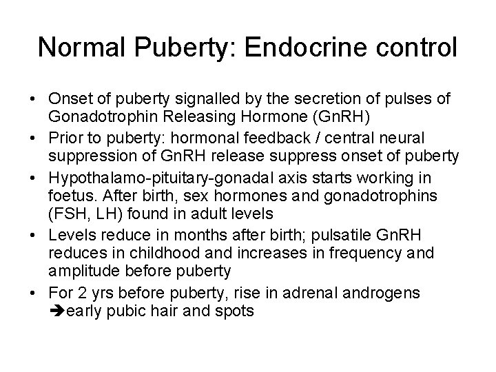 Normal Puberty: Endocrine control • Onset of puberty signalled by the secretion of pulses