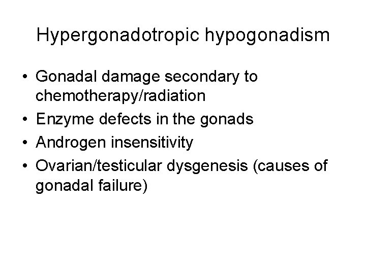 Hypergonadotropic hypogonadism • Gonadal damage secondary to chemotherapy/radiation • Enzyme defects in the gonads