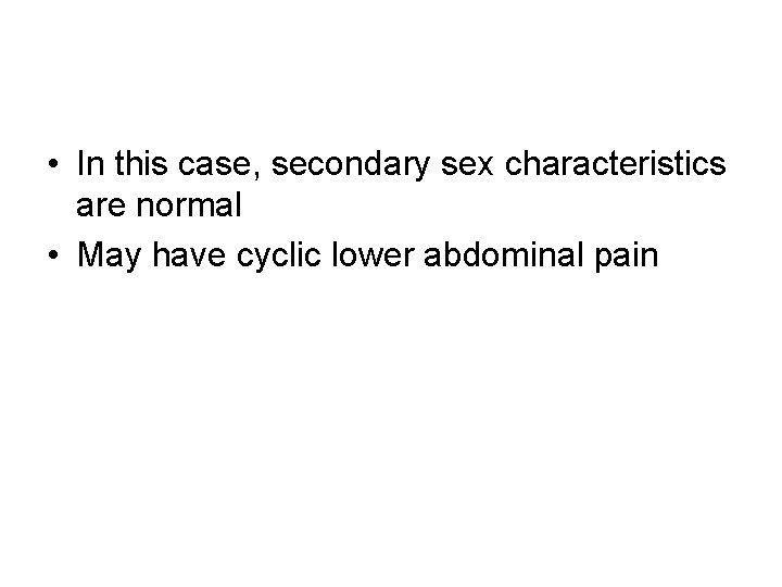 • In this case, secondary sex characteristics are normal • May have cyclic
