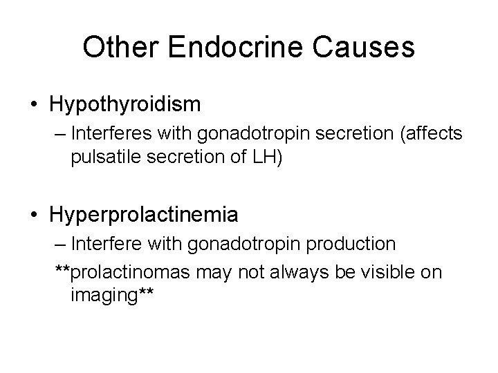 Other Endocrine Causes • Hypothyroidism – Interferes with gonadotropin secretion (affects pulsatile secretion of