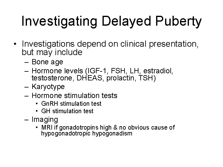 Investigating Delayed Puberty • Investigations depend on clinical presentation, but may include – Bone