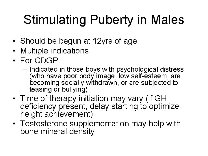 Stimulating Puberty in Males • Should be begun at 12 yrs of age •