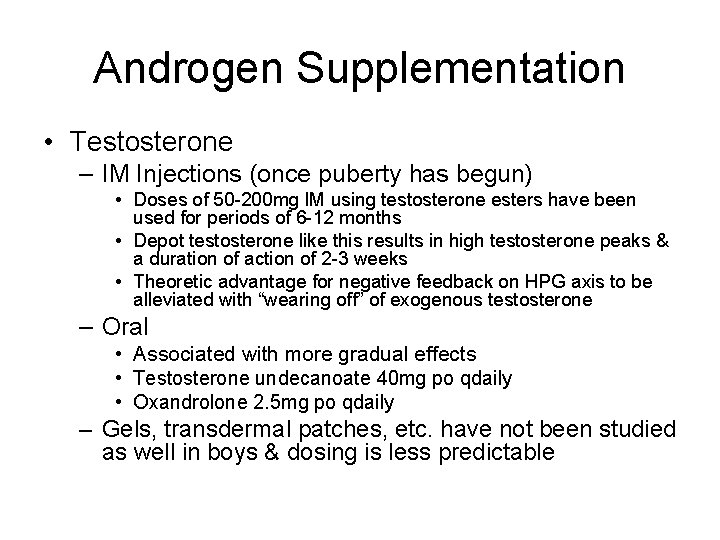 Androgen Supplementation • Testosterone – IM Injections (once puberty has begun) • Doses of