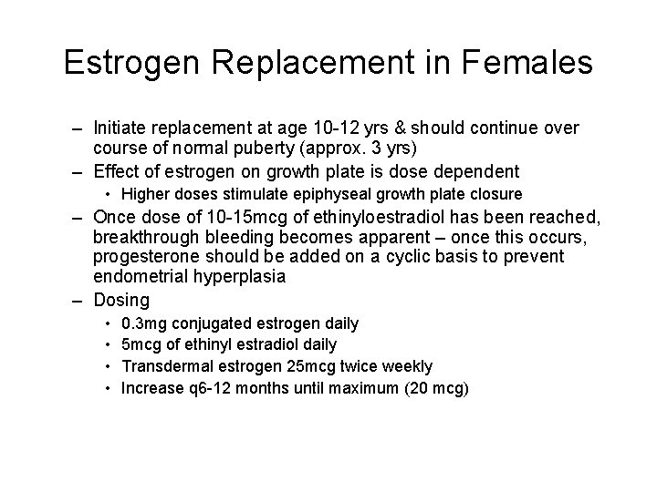 Estrogen Replacement in Females – Initiate replacement at age 10 -12 yrs & should